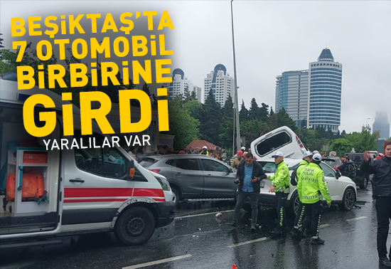 Beşiktaşta 7 aracın karıştığı zincirleme kaza: Yaralılar var