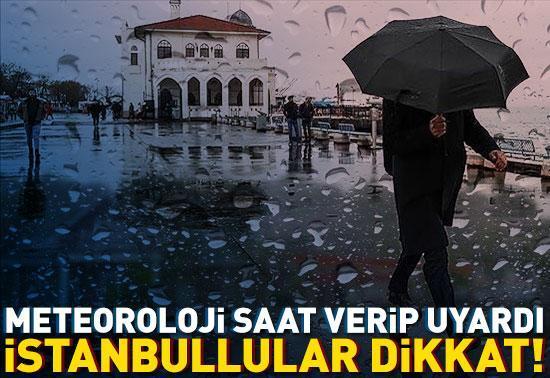 Meteoroloji saat verip uyardı: İstanbullular dikkat