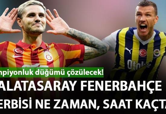 Galatasaray Fenerbahçe derbisi ne zaman, saat kaçta Derbi maçı hangi gün