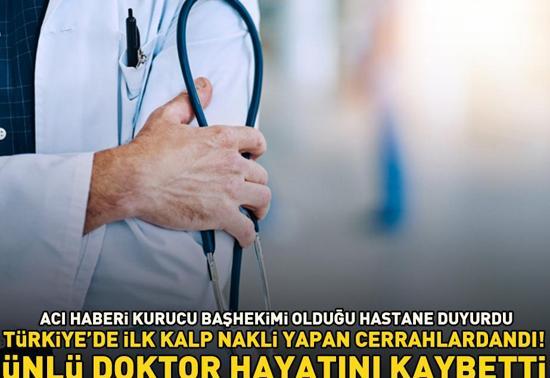 Türkiyede kalp nakli yapan ilk cerrahlardan biriydi Ünlü doktor hayatını kaybetti