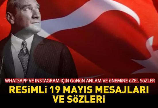 RESİMLİ 19 MAYIS MESAJLARI 2024: WhatsApp ile Instagram için Atatürk resimli, Türk bayraklı, coşkulu ve yeni 19 Mayıs mesajları burada