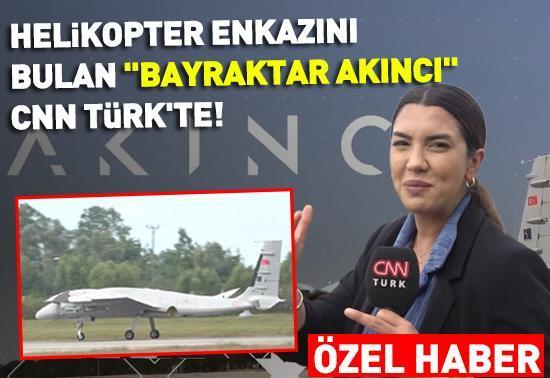 Helikopter enkazını bulan BAYRAKTAR AKINCI CNN TÜRKte