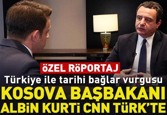 Kosova Başbakanı Albin Kurti CNN TÜRKe konuştu Tarihi bağlar vurgusu