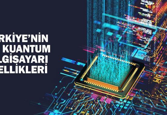 Türkiye’nin İlk Kuantum Bilgisayarı Özellikleri Neler Kuantum Bilgisayar Kullanım Alanları