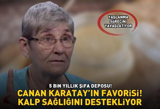 CANAN KARATAYIN FAVORİSİ 5.000 yıllık şifa deposu: Kalp sağlığını destekliyor, yaşlanma sürecini yavaşlatıyor