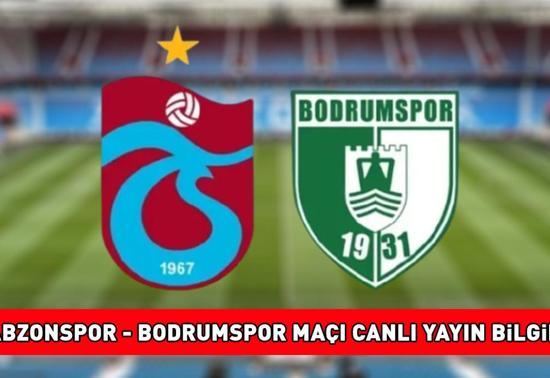 TRABZONSPOR - BODRUMSPOR MAÇI CANLI İZLE | Trabzonspor - Bodrumspor maçı saat kaçta, ne zaman, hangi kanalda