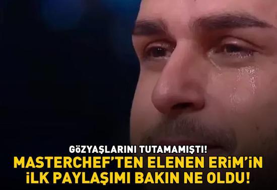 GÖZYAŞLARINI TUTAMAMIŞTI MasterCheften elenen Erimin ilk paylaşımı bakın ne oldu