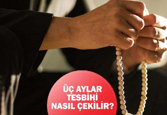 ÜÇ AYLAR TESBİHLERİ VE ZİKİRLERİ: Üç aylar tesbihi nasıl başlanır Üç aylar tesbihi nasıl çekilir