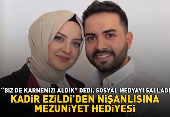 Kadir Ezildi aşka geldi Üniversiteden mezun olan nişanlısı Gamze Türkmene bakın ne hediye aldı