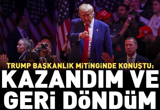 Donald Trump: Kazandım ve geri döndüm