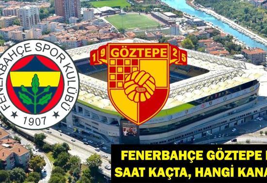 Fenerbahçe Göztepe Maçı Ne Zaman, Saat Kaçta Fenerbahçe Göztepe Maçı Hangi Kanalda