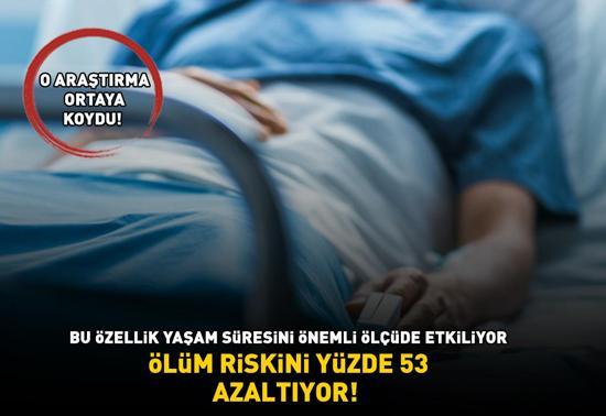 ÖLÜM RİSKİNİ YÜZDE 53 AZALTIYOR O araştırma ortaya koydu Bu özellik yaşam süresini önemli ölçüde etkiliyor