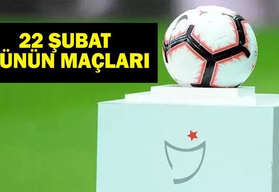 22 Şubat Bugün Hangi Maçlar Var Bugün Kimin Maçları Var Süper Lig, TFF 1. Lig, Premier Lig, Bundesliga, LaLiga, Serie A, Ligue 1, Championship, Portekiz Premier Lig İşte 22 Şubat Günün Maçları