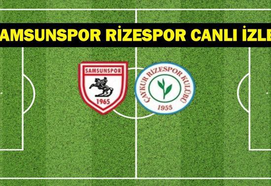 Samsunspor Çaykur Rizespor Canlı | Samsunspor Rizespor saat kaçta, hangi kanalda Samsunspor Rizespor muhtemel 11