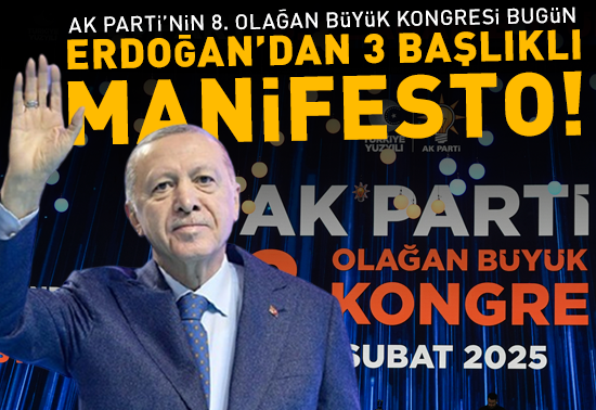 AK Parti 8. Olağan Büyük Kongresi Bugün: Erdoğanın 3 Başlıklı Manifestosu