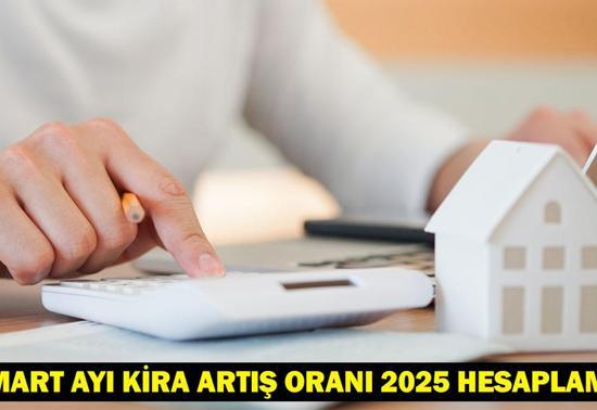 MART AYI KİRA ARTIŞ ORANI 2025 HESAPLAMA: Mart ayı kira zammı (TEFE-ÜFE) ne kadar oldu