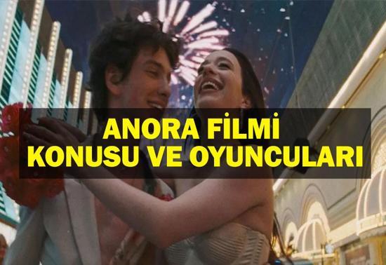 Oscar Ödüllü Anora Filmi Konusu ve Oyuncuları Anora Filmi Konusu Nedir Anora Filmi Oyuncuları Kimler