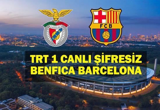 Benfica Barcelona Maçı TRT 1 Canlı Şifresiz  İzle:Benfica Barcelona Maçı Canlı İzle UEFA Şampiyonlar Ligi Son 16 Maç Kadrosu