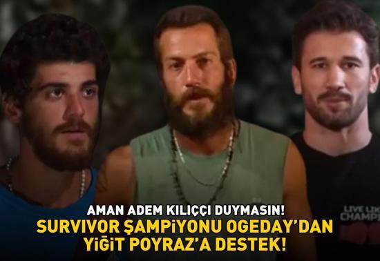 Aman Adem Kılıççı duymasın Survivor şampiyonu Ogedaydan Yiğit Poyraza destek