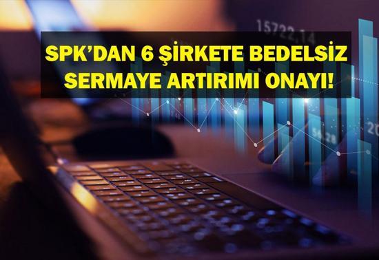 SPKDAN BEDELSİZ SERMAYE ARTIRIMI: Hangi Şirketlerin bedelsiz sermaye artırımına onay verildi Hangi şirketler sermaye artırımına gidecek