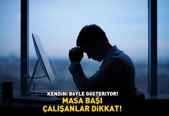 Masa başı çalışanlar dikkat Bu belirtilerle ortaya çıkıyor: ‘Hareket kısıtlılığı, ağrı, uyuşma, karıncalanma...’