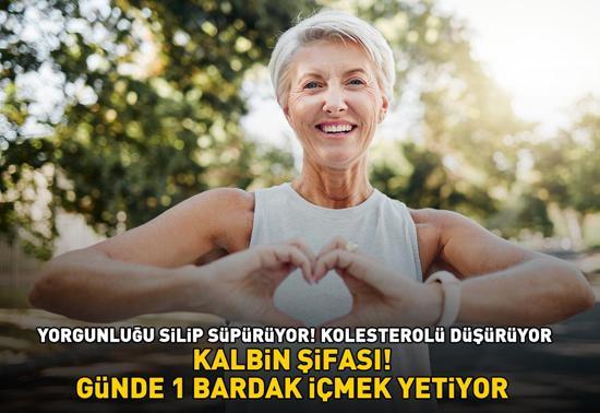 KALBİN ŞİFASI Yorgunluğu silip süpürüyor, kolesterolü düşürüyor Günde 1 bardak içmek yetiyor