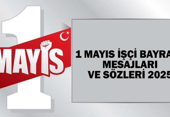 1 MAYIS İŞÇİ BAYRAMI MESAJLARI 2025: Resimli, anlamlı, özel 1 Mayıs Emek ve Dayanışma Günü kutlama sözleri