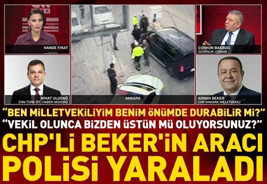 CHPli Beker CNN TÜRKe konuştu: Ben milletvekiliyim benim önümde durabilir mi
