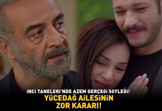 İNCİ TANELERİNDE AZEM GERÇEĞİ SÖYLEDİ Yücedağ ailesinin zor kararı