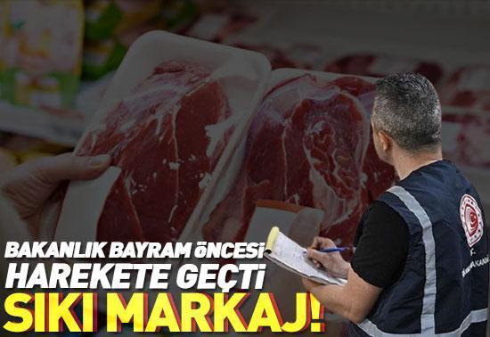 Bakanlık bayram öncesi harekete geçti: Et ve su sıkı markajda