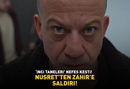 İnci Taneleri nefes kesti Nusretten Zahire saldırı