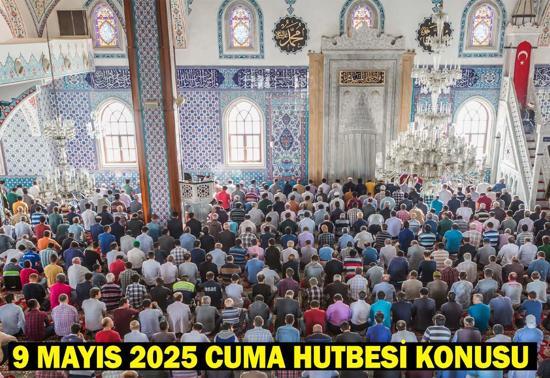 9 MAYIS 2025 CUMA HUTBESİ KONUSU VE PDF METNİ: Bu haftaki Cuma hutbesi konusu ne
