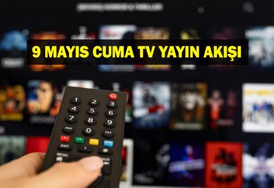 BUGÜN YAYIN AKIŞI: 9 Mayıs Cuma Bu Akşam Hangi Diziler Var Başakşehir Fenerbahçe Maçı Hangi Kanalda 9 Mayıs tv yayın akışı listesi