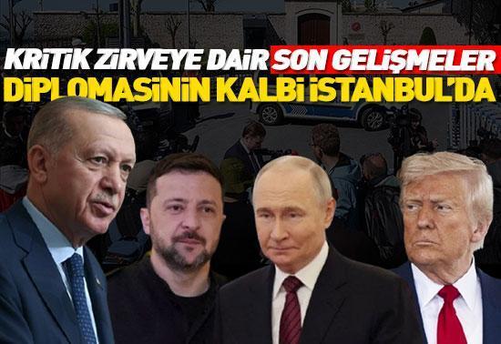 Diplomasinin kalbi İstanbulda atıyor Anbean yaşanan son gelişmeler