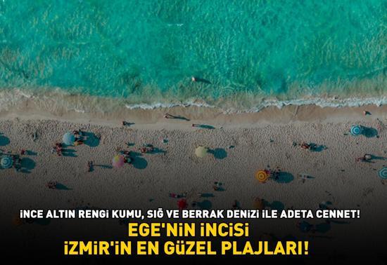 EGENİN İNCİSİ İZMİRİN EN GÜZEL PLAJLARI İnce altın rengi kumu, sığ ve berrak denizi ile adeta cennet