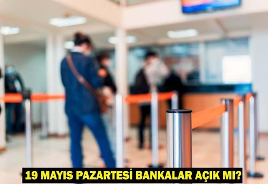 19 MAYIS PAZARTESİ BANKALAR AÇIK MI 19 Mayıs’ta bankalar tatil mi, EFT-Havale yapılır mı