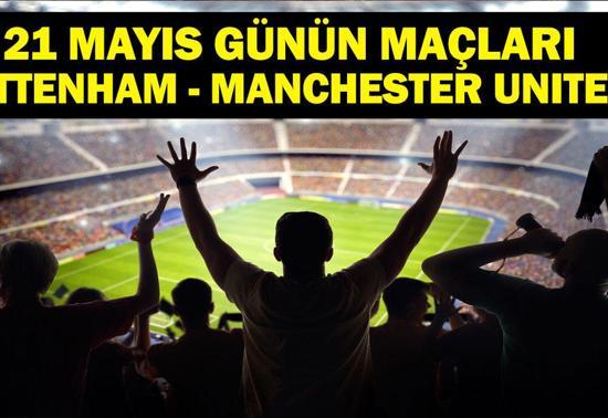 21 MAYIS BUGÜN KİMİN MAÇI VAR UEFA Avrupa Ligi Finali Tottenham Manchester United Hangi Kanalda 21 Mayıs Günün Maçları