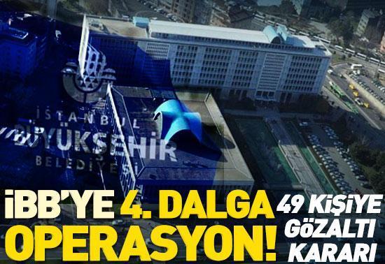 İBBye 4. dalga operasyonu: Çok sayıda gözaltı kararı