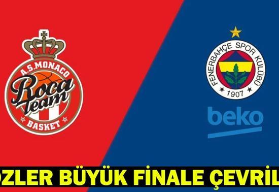 Fenerbahçe Beko Monaco maçı ne zaman, saat kaçta, hangi kanalda EUROLEAGUE FİNAL MAÇI İÇİN NEFESLER TUTULDU
