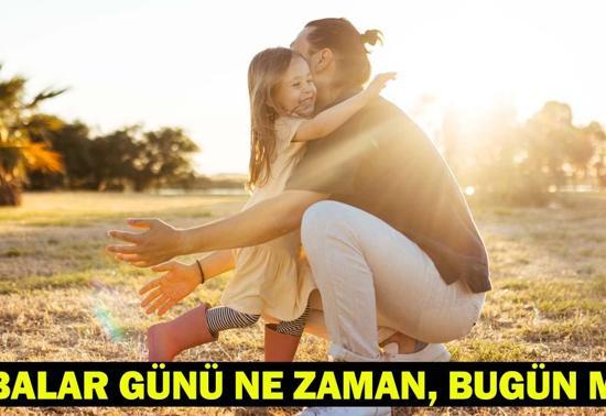 BABALAR GÜNÜ TARİHİ: Babalar Günü ne zaman, bugün mü Babalar Günü Haziran Ayının Kaçında Kutlanıyor