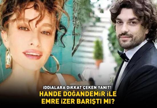 Hande Doğandemir ile Emre İzer barıştı mı İDDİALARA DİKKAT ÇEKEN YANIT