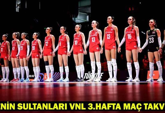 FİLENİN SULTANLARI VNL 3.HAFTA MAÇ TAKVİMİ 2025: A Milli Kadın Voleybol Takımı Milletler Ligi maçları ne zaman