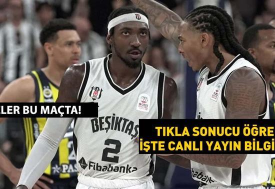 Fenerbahçe Beşiktaş maçı canlı izle Basketbolda nefesler tutuldu beIN Sports Haber CANLI YAYIN, Şifreli şifresiz FREKANS BİLGİLERİ