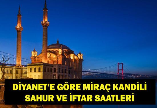 MİRAÇ KANDİLİ SAHUR VE İFTAR SAATLERİ 2026: İftar vakti ve akşam ezanı saat kaçta Miraç Kandili orucu iftar saati ne, imsak vakti ne İstanbul, Ankara, İzmir il il Diyanet sahur ve iftar saatleri...
