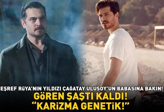 Eşref Rüyanın yıldızı Çağatay Ulusoyun babasına bakın Gören şaştı kaldı ‘KARİZMA GENETİK’