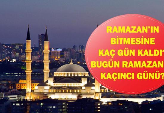 RAMAZAN’IN BİTMESİNE KAÇ GÜN KALDI 15 Mart Bugün Ramazanın Kaçıncı Günü Ramazan Bayramı Ne Zaman, Kaç Gün Kaldı