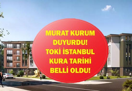 TOKİ İSTANBUL KURA ÇEKİMİ NE ZAMAN Bakan Kurum Duyurdu: İstanbul TOKİ Kura Tarihi Belli Oldu