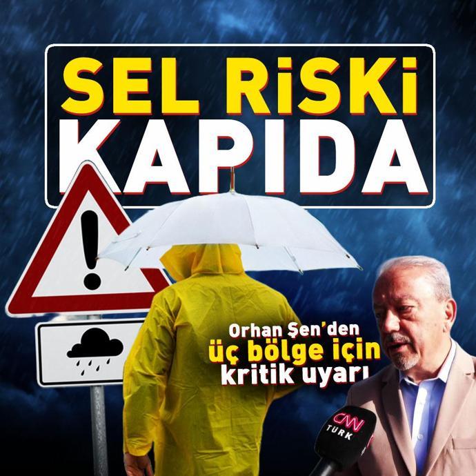 Orhan Şen’den üç bölge için kritik sel uyarısı