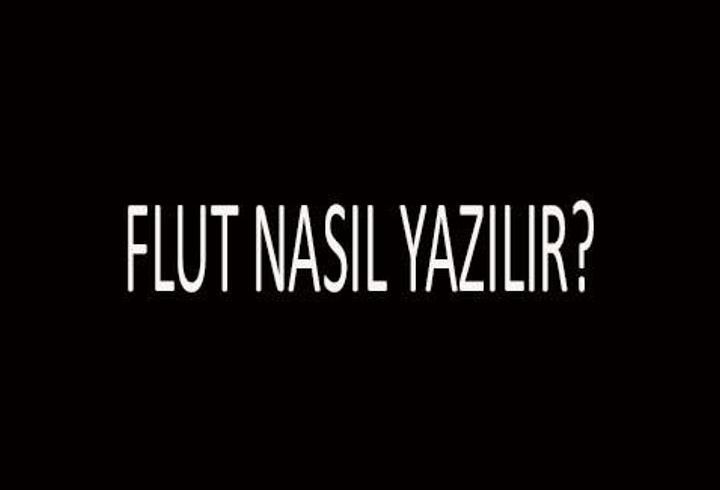 Flüt Nasıl Yazılır? Flüt Tdk Doğru Yazılışı... Flüt Mü Fülüt Mü?