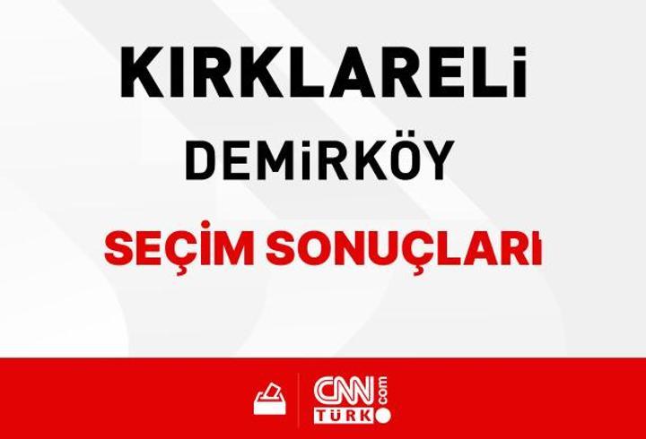 Kırklareli Demirköy Seçim Sonuçları 2024 - Kırklareli Demirköy Kim Kazandı